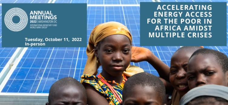 WB/IMF Annual Meetings Side Event: Accelerating Energy Access for the Poor in Africa Amidst Multiple Crises | October 11, 2022