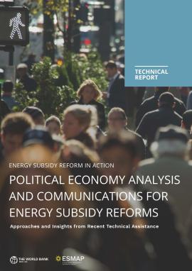 Energy Subsidy Reform in Action | Political Economy Analysis and Communications for Energy Subsidy Reform: Approaches and Insights from Recent Technical Assistance
