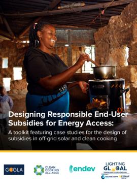 Picture of Designing Responsible End-User Subsidies for Energy Access | A Toolkit Featuring Case Studies for the Design of Subsidies in Off-Grid Solar and Clean Cooking