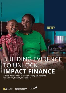 Picture of Building Evidence to Unlock Impact Finance : A Field Assessment of Clean Cooking Co-benefits for Climate, Health, and Gender