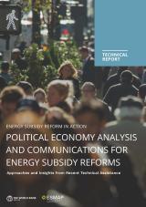 Energy Subsidy Reform in Action | Political Economy Analysis and Communications for Energy Subsidy Reform: Approaches and Insights from Recent Technical Assistance