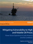 Mitigating Vulnerability to High and Volatile Oil Prices:  Power Sector Experience in Latin America and the Caribbean